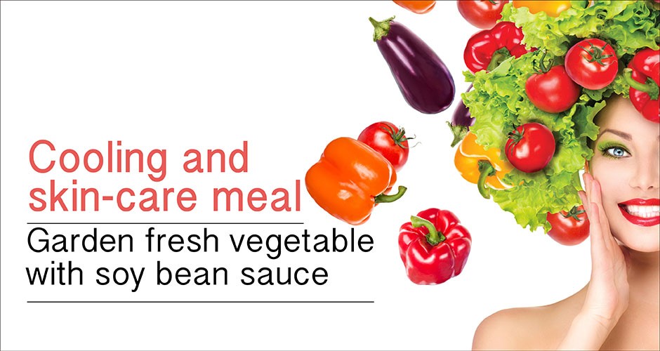 Cooling and skin-care meal: Garden fresh vegetable with soy bean sauce